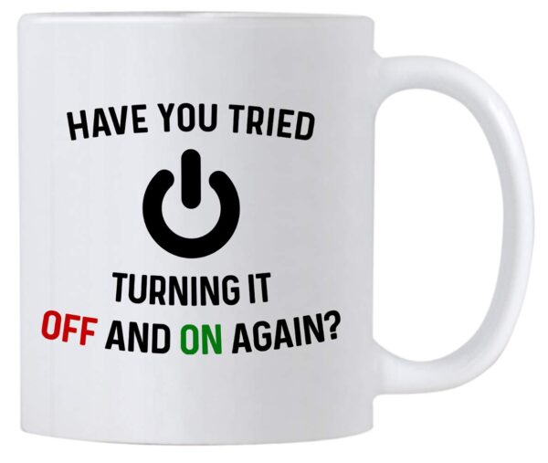 Have You Tried Turning It Off And On Again Mug 11 Oz Coffee 11 ounce, White