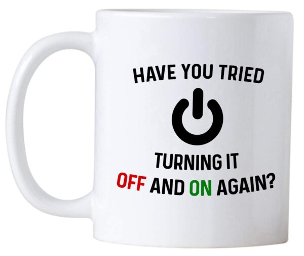 Have You Tried Turning It Off And On Again Mug 11 Oz Coffee 11 ounce, White - Image 2