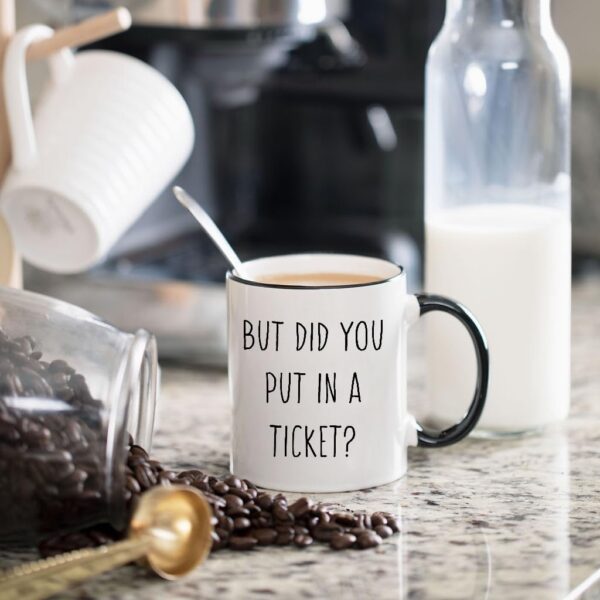 But Did You Put In A Ticket Coffee Mug - Funny Coworker Gift 11 ounces, Black - Image 6