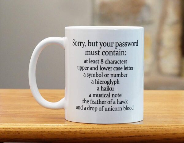 Sorry Your Password Must Contain Mug 11 Oz - Funny Coffee 11 ounce, White - Image 2