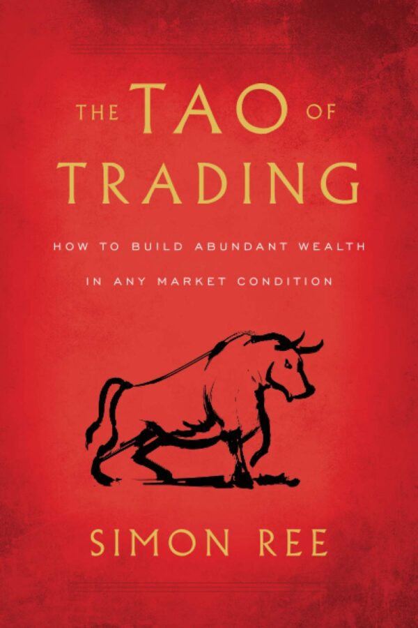 The Tao of Trading: How to Build Abundant Wealth in Any Market Condition...