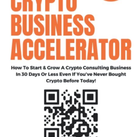 The Crypto Business Accelerator: How to Start & Grow a Consulting...