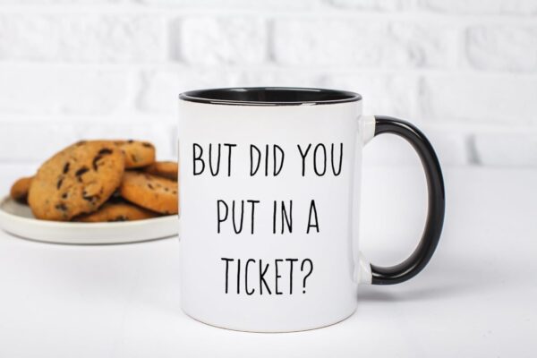But Did You Put In A Ticket Coffee Mug - Funny Coworker Gift 11 ounces, Black - Image 2