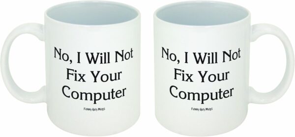 Funny Guy Mugs No I Will Not Fix 11 Ounce, I Your Computer - Image 6