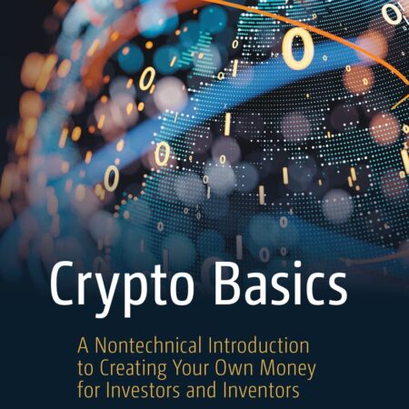 Crypto Basics: A Nontechnical Introduction to Creating Your Own Money for...