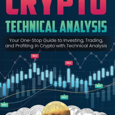Crypto Technical Analysis: Your One-Stop Guide to Investing, Trading, and...