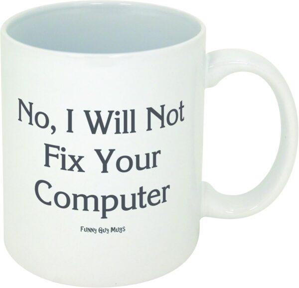 Funny Guy Mugs No I Will Not Fix 11 Ounce, I Your Computer - Image 4