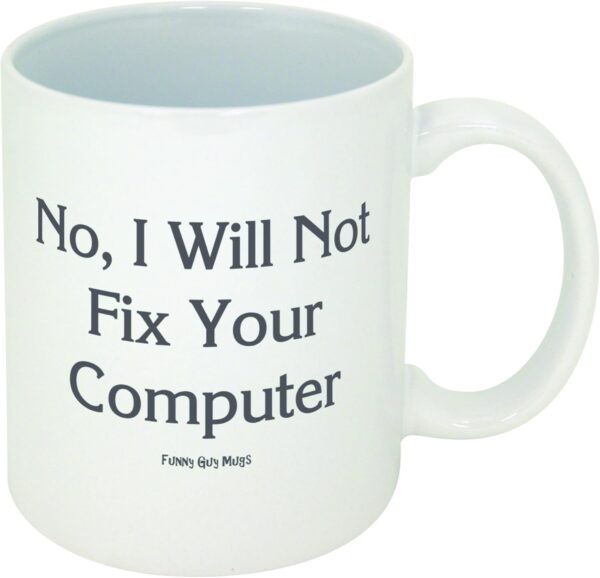 Funny Guy Mugs No I Will Not Fix 11 Ounce, I Your Computer - Image 5
