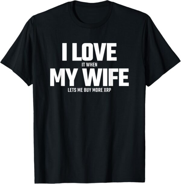 Buying XRP Crypto - Wife Lets Me Buy More - T-Shirt Small, Black