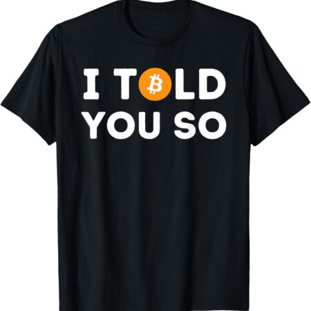I Told You So - Funny Crypto Trader BTC Bitcoin Investor T-Shirt Small, Black