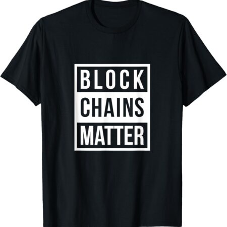Block Chains Matter T-Shirt - Funny Blockchain Crypto Gift Small, Black