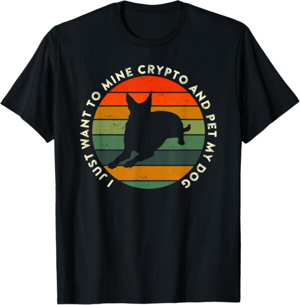 I Just Want to Mine Crypto and Pet My Dog Funny Small, Black