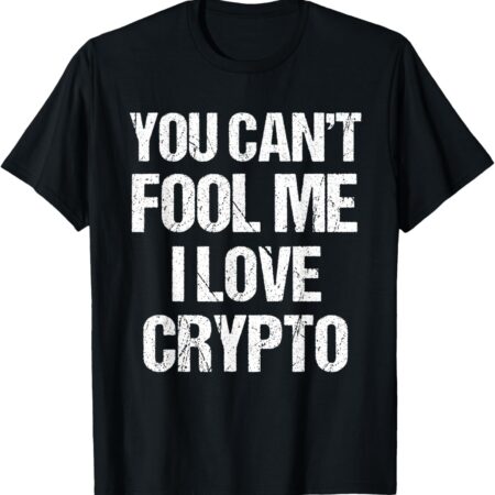 T-Shirt Funny You Can't Fool Me I Love Crypto Christmas Gift Small, Black