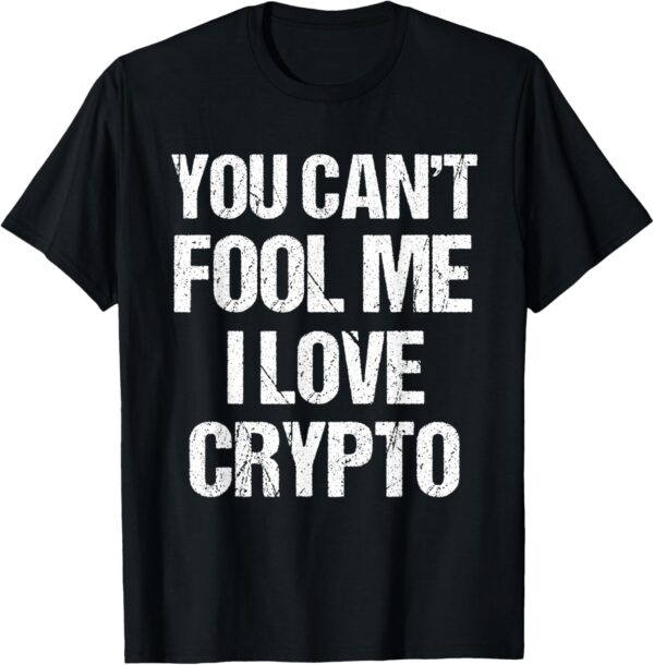 T-Shirt Funny You Can't Fool Me I Love Crypto Christmas Gift Small, Black